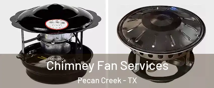 Chimney Fan Services Pecan Creek - TX