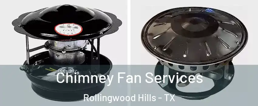 Chimney Fan Services Rollingwood Hills - TX