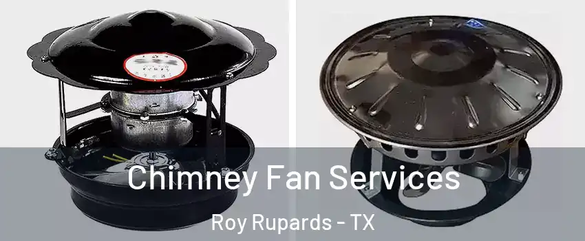Chimney Fan Services Roy Rupards - TX