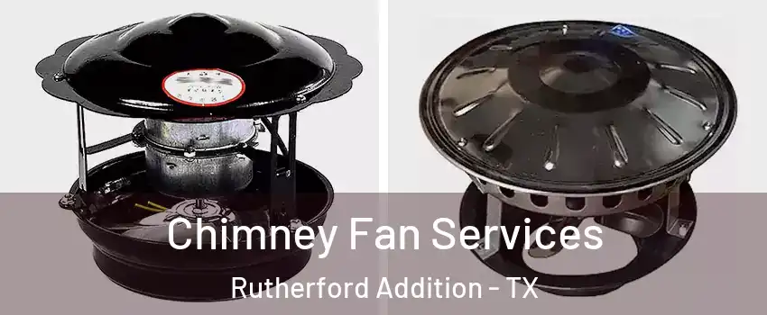 Chimney Fan Services Rutherford Addition - TX