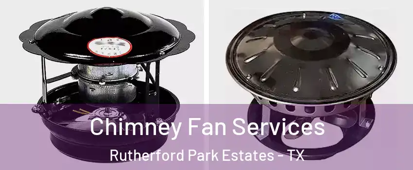 Chimney Fan Services Rutherford Park Estates - TX