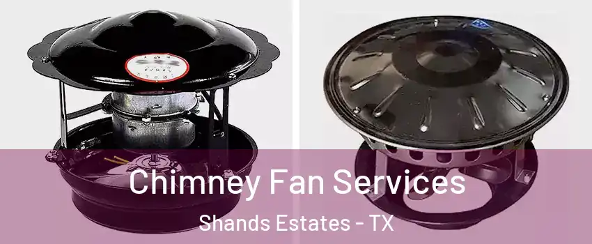 Chimney Fan Services Shands Estates - TX