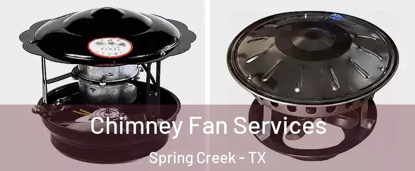 Chimney Fan Services Spring Creek - TX