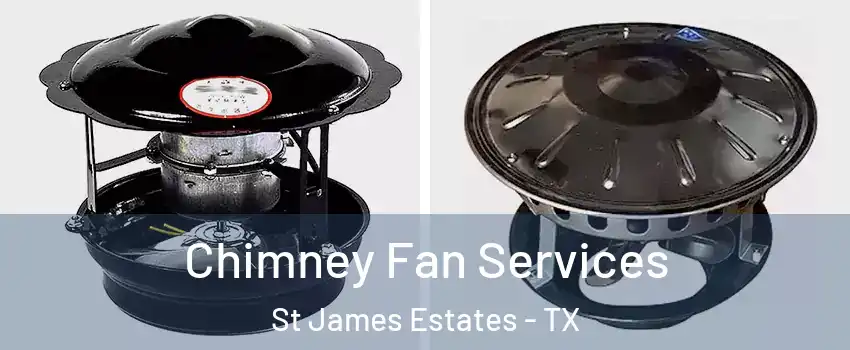 Chimney Fan Services St James Estates - TX