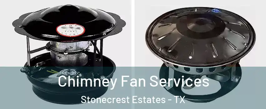 Chimney Fan Services Stonecrest Estates - TX