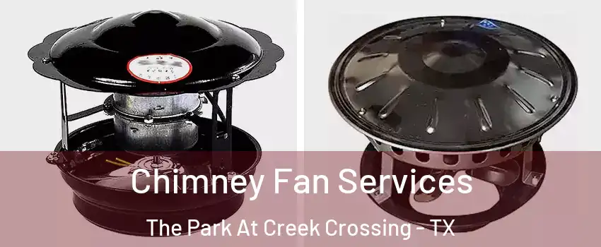 Chimney Fan Services The Park At Creek Crossing - TX