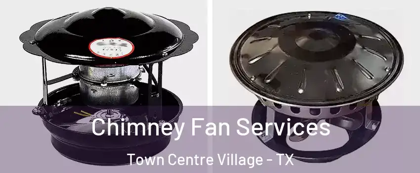 Chimney Fan Services Town Centre Village - TX