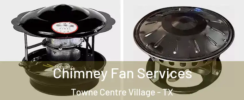 Chimney Fan Services Towne Centre Village - TX