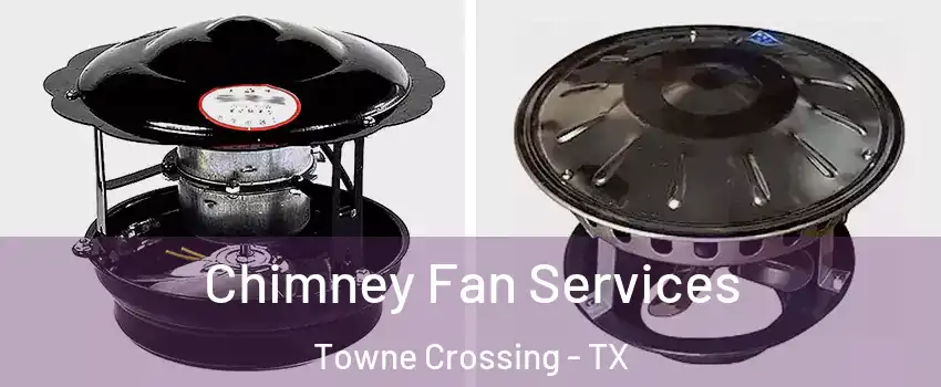 Chimney Fan Services Towne Crossing - TX