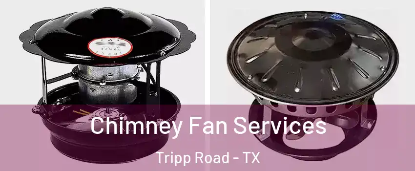 Chimney Fan Services Tripp Road - TX