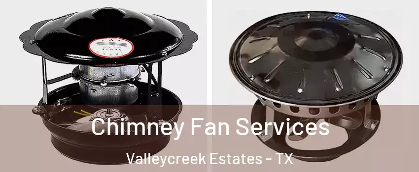 Chimney Fan Services Valleycreek Estates - TX