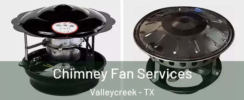 Chimney Fan Services Valleycreek - TX