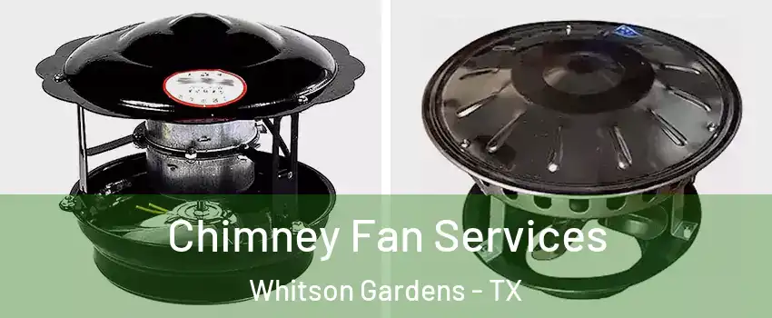 Chimney Fan Services Whitson Gardens - TX