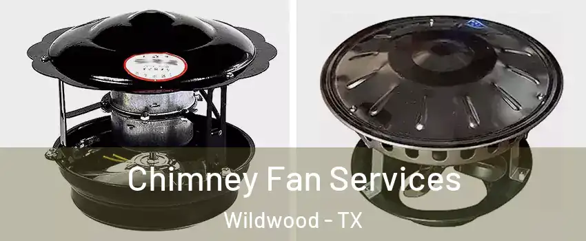 Chimney Fan Services Wildwood - TX