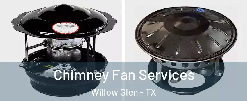 Chimney Fan Services Willow Glen - TX