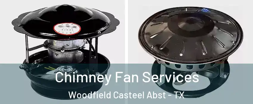 Chimney Fan Services Woodfield Casteel Abst - TX