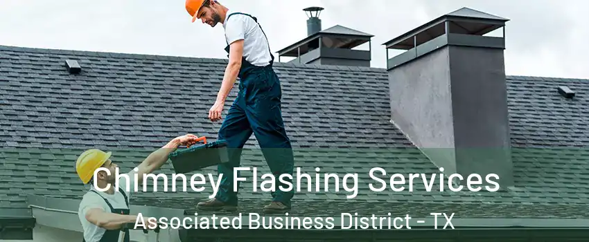 Chimney Flashing Services Associated Business District - TX
