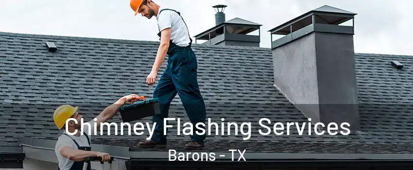 Chimney Flashing Services Barons - TX