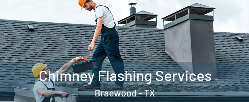 Chimney Flashing Services Braewood - TX
