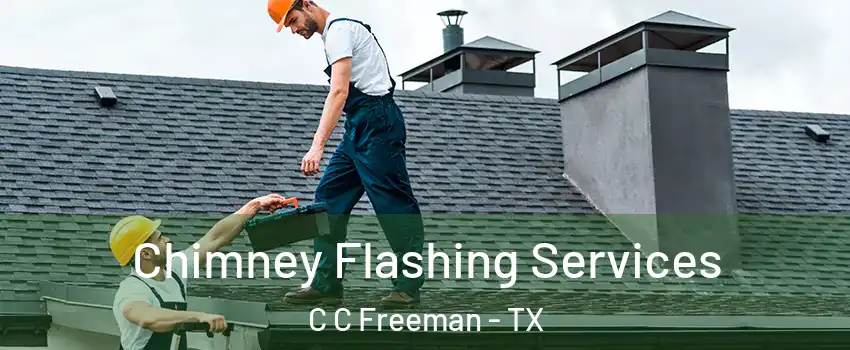 Chimney Flashing Services C C Freeman - TX