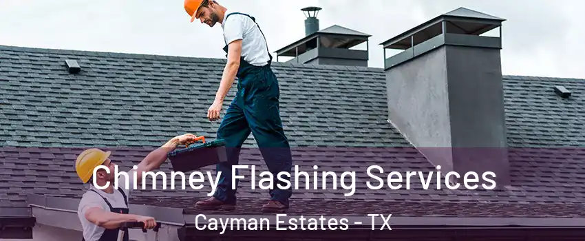 Chimney Flashing Services Cayman Estates - TX