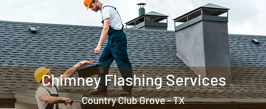 Chimney Flashing Services Country Club Grove - TX