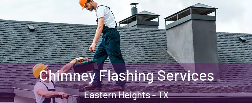 Chimney Flashing Services Eastern Heights - TX