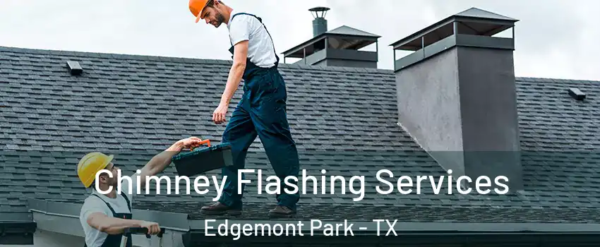 Chimney Flashing Services Edgemont Park - TX