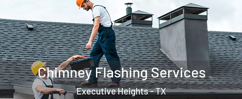 Chimney Flashing Services Executive Heights - TX
