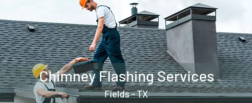 Chimney Flashing Services Fields - TX