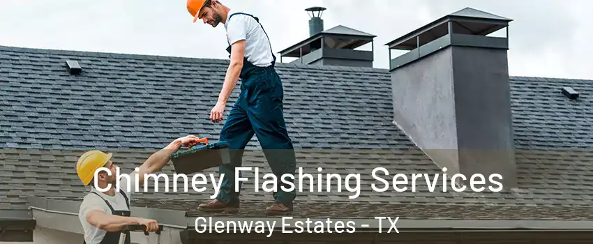 Chimney Flashing Services Glenway Estates - TX
