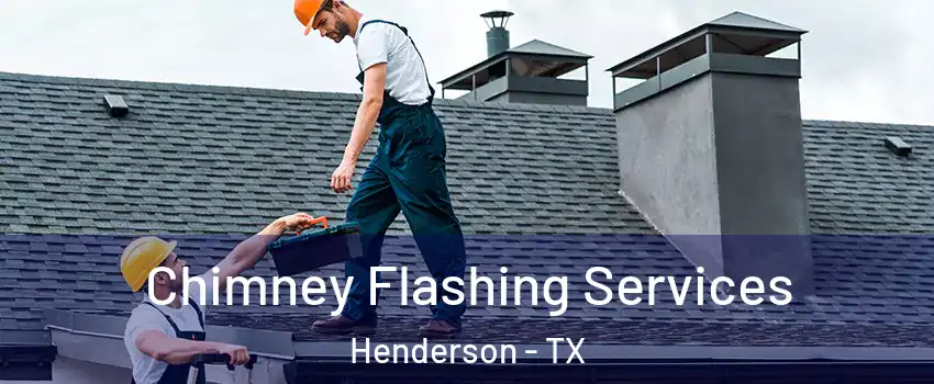 Chimney Flashing Services Henderson - TX