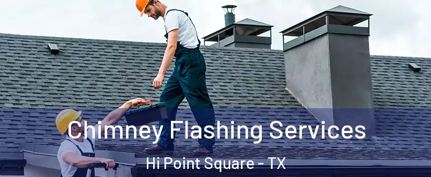 Chimney Flashing Services Hi Point Square - TX