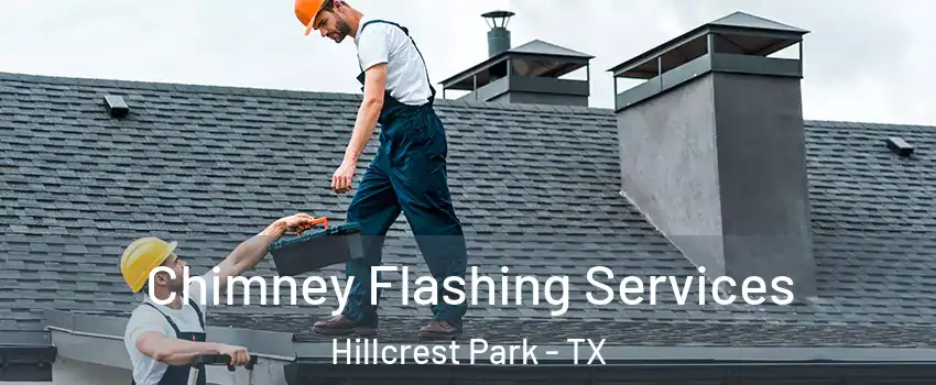 Chimney Flashing Services Hillcrest Park - TX