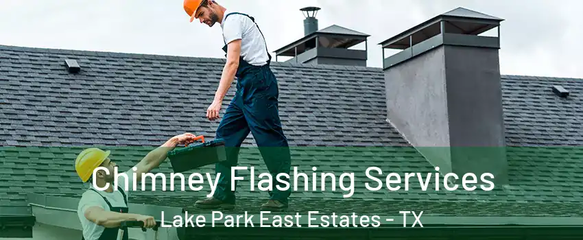 Chimney Flashing Services Lake Park East Estates - TX