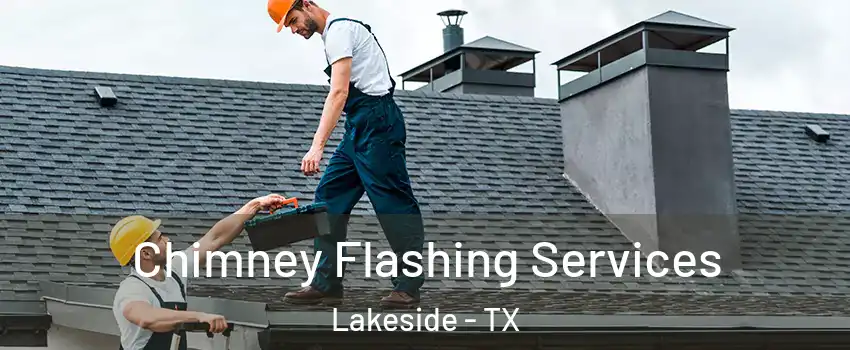 Chimney Flashing Services Lakeside - TX
