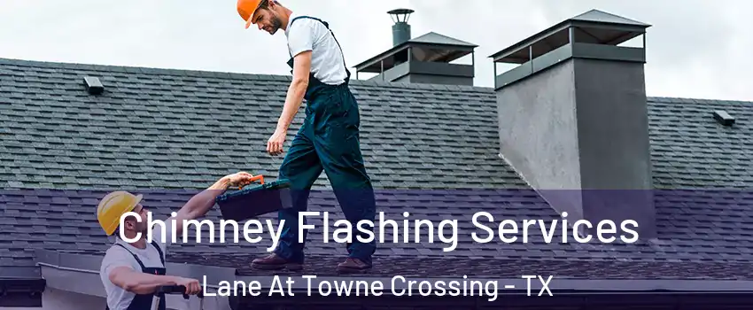 Chimney Flashing Services Lane At Towne Crossing - TX