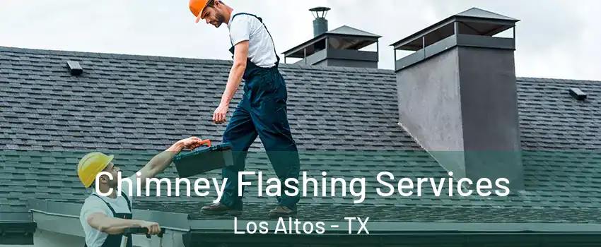 Chimney Flashing Services Los Altos - TX