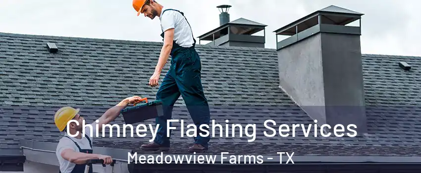 Chimney Flashing Services Meadowview Farms - TX