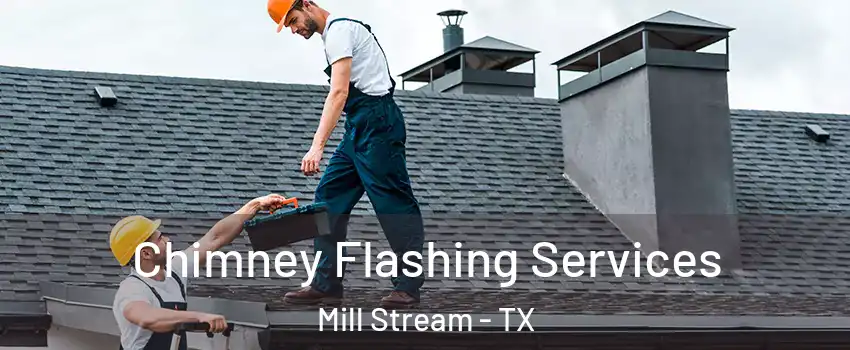 Chimney Flashing Services Mill Stream - TX