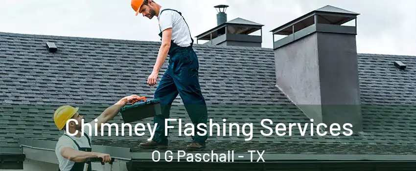 Chimney Flashing Services O G Paschall - TX