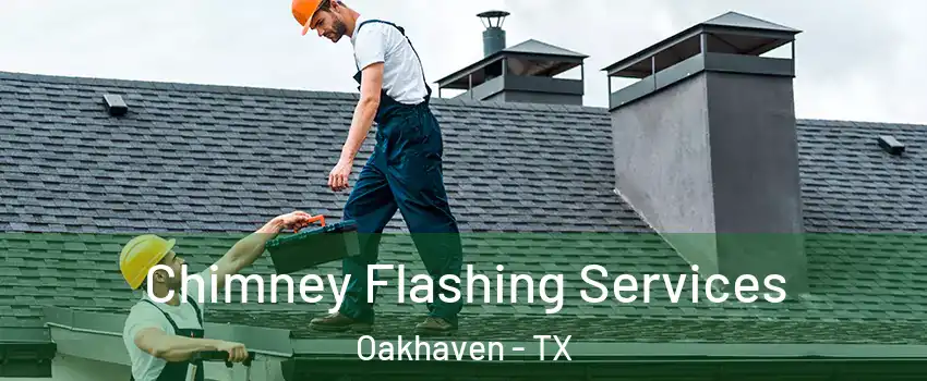 Chimney Flashing Services Oakhaven - TX