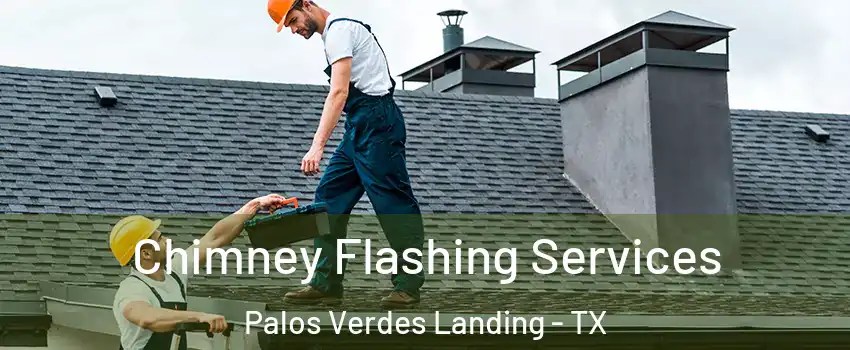 Chimney Flashing Services Palos Verdes Landing - TX