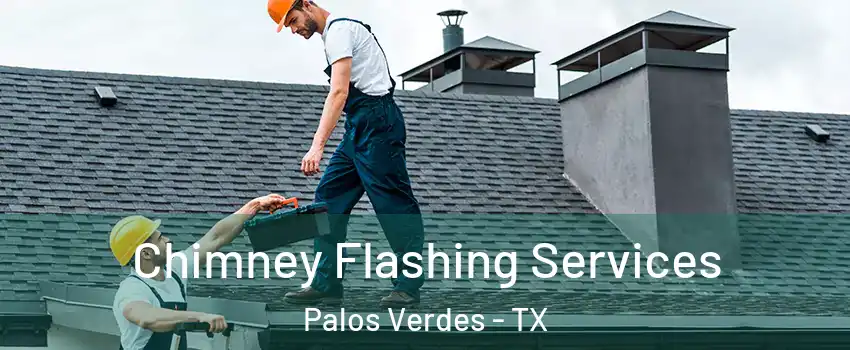 Chimney Flashing Services Palos Verdes - TX