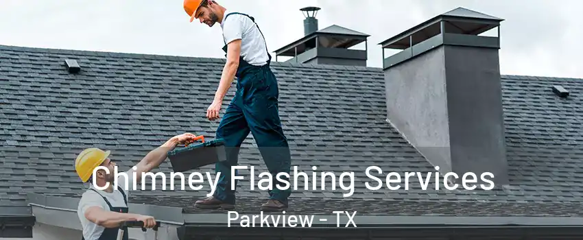 Chimney Flashing Services Parkview - TX