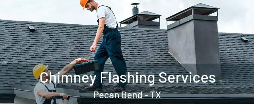 Chimney Flashing Services Pecan Bend - TX