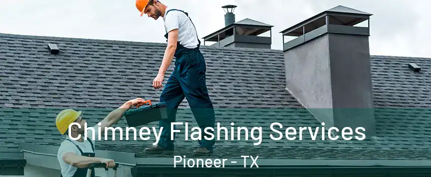 Chimney Flashing Services Pioneer - TX