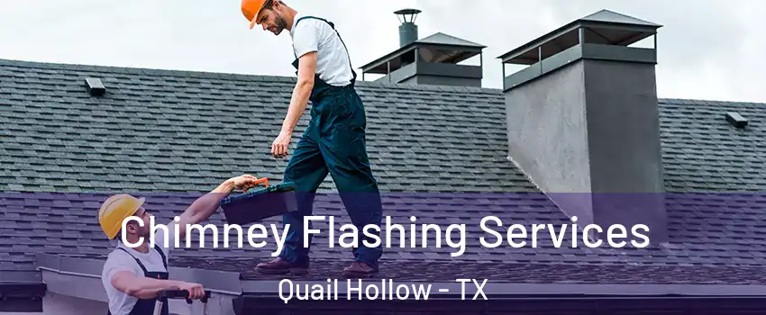 Chimney Flashing Services Quail Hollow - TX