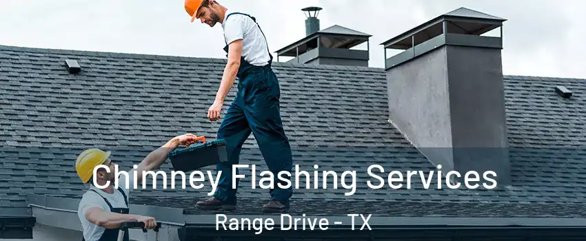 Chimney Flashing Services Range Drive - TX