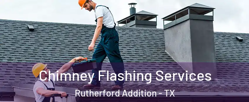 Chimney Flashing Services Rutherford Addition - TX